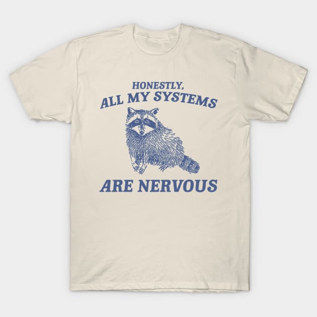 Actually All My Systems Are Nervous Funny Sarcastic Raccoon Shirt, Mental Health Sweatshirt, Gag Shirt for Women T-Shirt by Hamza Froug